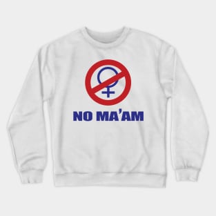 NO MA'AM Crewneck Sweatshirt